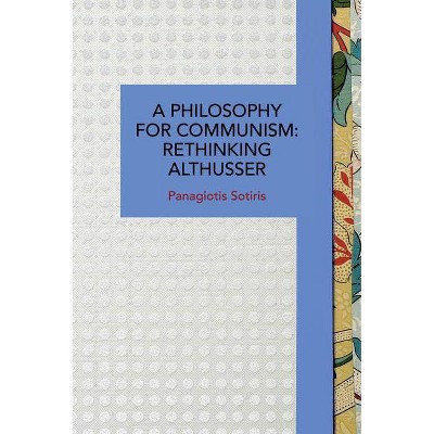 A Philosophy for Communism - (Historical Materialism) by  Panagiotis Sotiris (Paperback)