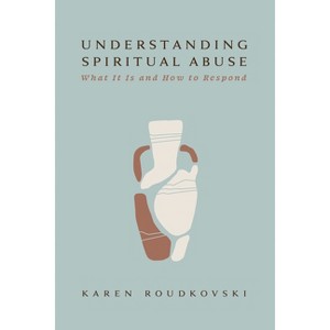 Understanding Spiritual Abuse - by  Karen Roudkovski (Paperback) - 1 of 1