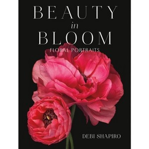 Beauty in Bloom - by  Debi Shapiro (Hardcover) - 1 of 1