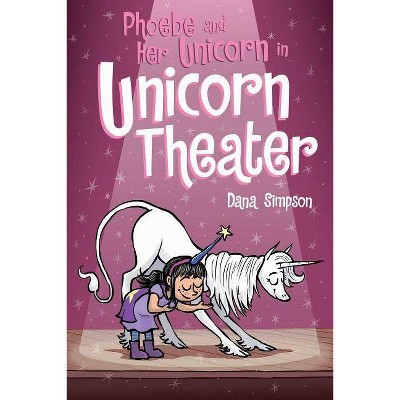 Phoebe and Her Unicorn 8 : Phoebe and Her Unicorn in Unicorn Theater -  by Dana Simpson (Paperback)