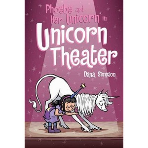 Phoebe and Her Unicorn 8 : Phoebe and Her Unicorn in Unicorn Theater -  by Dana Simpson (Paperback) - 1 of 1
