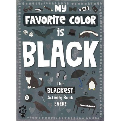 My Favorite Color Activity Book: Black - by  Odd Dot (Paperback)