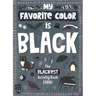 My Favorite Color Activity Book: Black - by  Odd Dot (Paperback)