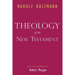 Theology of the New Testament - by  Rudolf Bultmann (Paperback) - 1 of 1