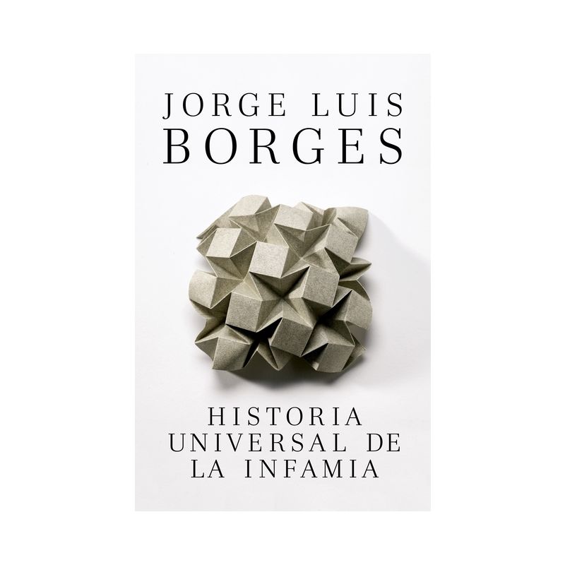 Historia Universal de la Infamia / A Universal History of Infamy - by  Jorge Luis Borges (Paperback), 1 of 2