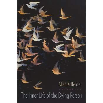 Inner Life of the Dying Person - (End-Of-Life Care: A) by  Allan Kellehear (Paperback)