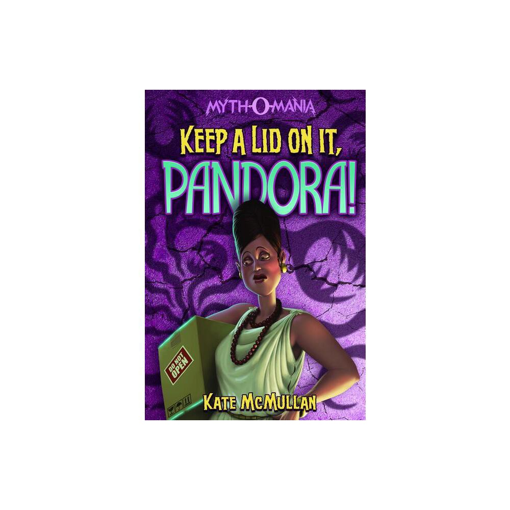 Keep a Lid on It, Pandora! - (Myth-O-Mania) by Kate McMullan (Paperback)