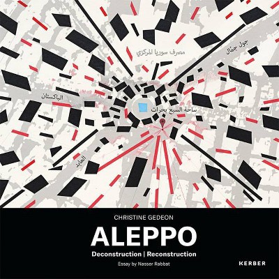 Christine Gedeon: Aleppo: Deconstruction Reconstruction - (Hardcover)