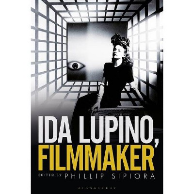 Ida Lupino, Filmmaker - by  Phillip Sipiora (Hardcover)