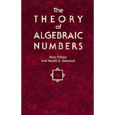 The Theory of Algebraic Numbers - (Dover Books on Mathematics) 3rd Edition by  Harry Pollard & Harold G Diamond (Paperback)