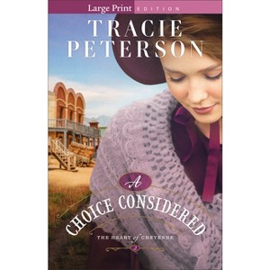 A Choice Considered - (The Heart of Cheyenne) Large Print by  Tracie Peterson (Paperback) - 1 of 1