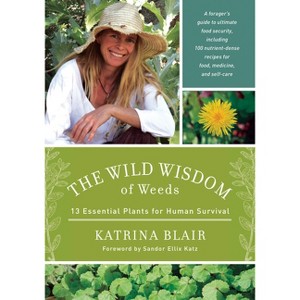 The Wild Wisdom of Weeds - by  Katrina Blair (Paperback) - 1 of 1