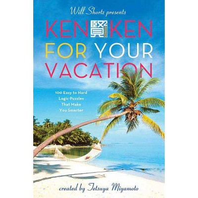 Will Shortz Presents Kenken for Your Vacation - (Will Shortz Presents...) by  Tetsuya Miyamoto & Kenken Puzzle LLC (Paperback)