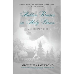 Hidden Bruises in Holy Places: A Victim's Voice - by  Michele Armstrong (Paperback) - 1 of 1