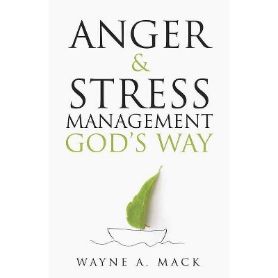 Anger and Stress Management God's Way - by  Wayne A Mack (Paperback)