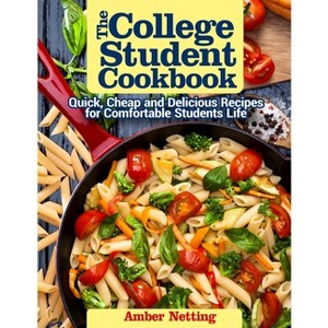 The College Student Cookbook - by  Amber Netting (Paperback) - 1 of 1
