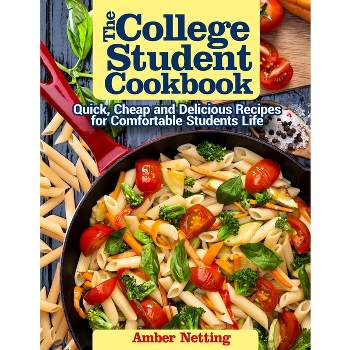 The College Student Cookbook - by  Amber Netting (Paperback)
