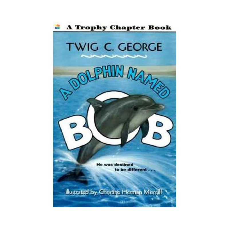 A Dolphin Named Bob - (Trophy Chapter Books (Paperback)) by  Twig C George (Paperback), 1 of 2