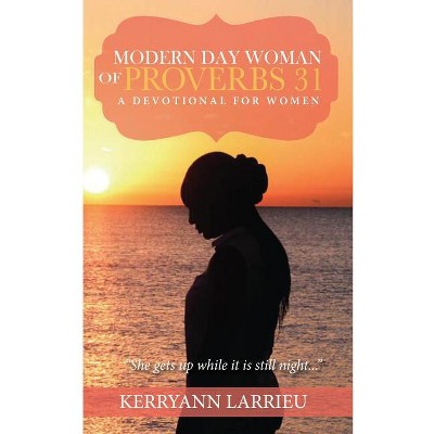 Modern Day Woman Of Proverbs 31 - by  Kerryann Larrieu (Paperback)