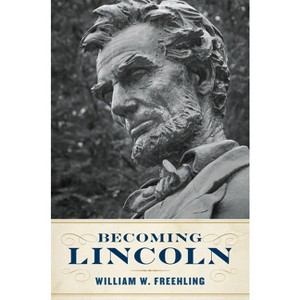 Becoming Lincoln - by  William W Freehling (Hardcover) - 1 of 1