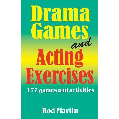 Drama Games and Acting Exercises - by  Rod Martin (Paperback)