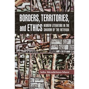 Borders, Territories, and Ethics - (Shofar Supplements in Jewish Studies) by  Adia Mendelson-Maoz (Paperback) - 1 of 1