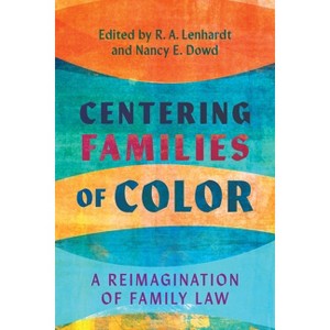 Centering Families of Color - (Families, Law, and Society) by Nancy E Dowd & R A Lenhardt - 1 of 1