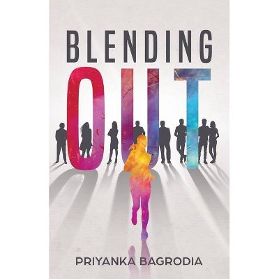 Blending Out - by  Priyanka Bagrodia (Paperback)