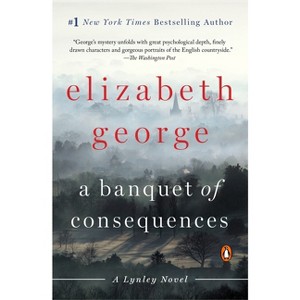 A Banquet of Consequences - (Lynley Novel) by  Elizabeth George (Paperback) - 1 of 1