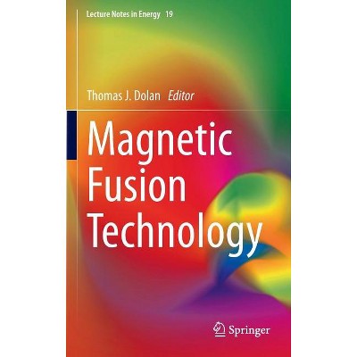 Magnetic Fusion Technology - (Lecture Notes in Energy) by  Thomas J Dolan (Hardcover)
