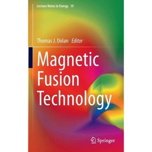 Magnetic Fusion Technology - (Lecture Notes in Energy) by  Thomas J Dolan (Hardcover) - 1 of 1