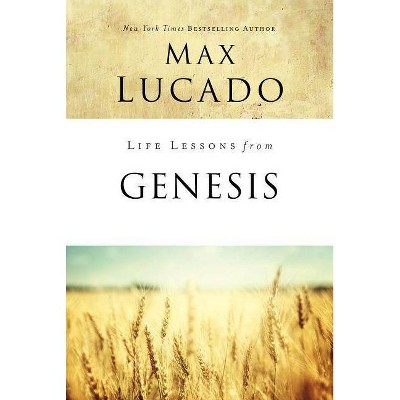 Life Lessons from Genesis - by  Max Lucado (Paperback)