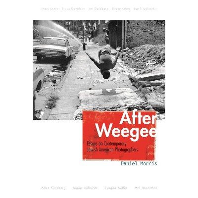 After Weegee - (Judaic Traditions in Literature, Music, and Art) by  Daniel Morris (Hardcover)