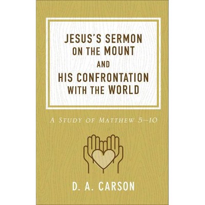 Jesus's Sermon on the Mount and His Confrontation with the World - by  D A Carson (Paperback)