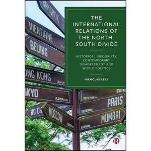 The International Relations of the North-South Divide - by  Nicholas Lees (Paperback) - 1 of 1