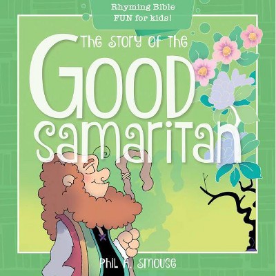 The Story of the Good Samaritan - (Oh, What God Will Go and Do!) by  Phil A Smouse (Paperback)