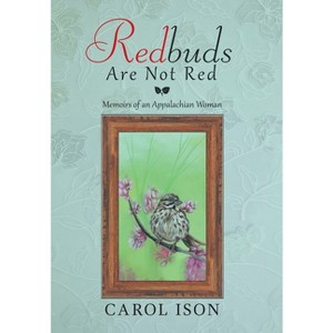 Redbuds Are Not Red - by  Carol Ison (Hardcover) - 1 of 1