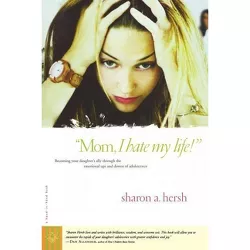 Mom, I Hate My Life! - by  Hersh (Paperback)