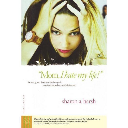 Mom, I Hate My Life! - by  Sharon Hersh (Paperback) - image 1 of 1