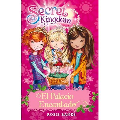 Secret Kingdom 1. El Palacio Encantado - by  Rosie Banks (Paperback)