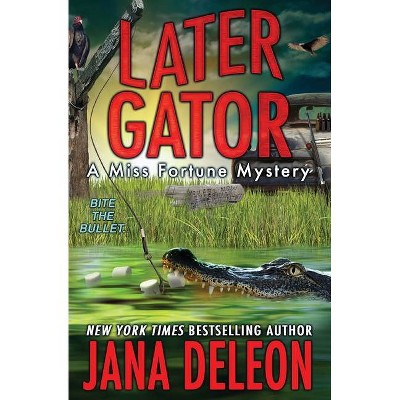 Later Gator - (Miss Fortune Mysteries) by  Jana DeLeon (Paperback)