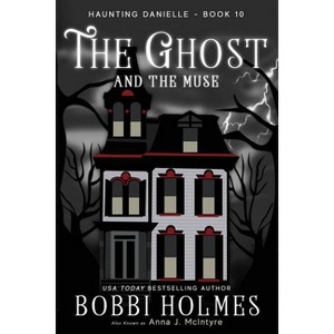 The Ghost and the Muse - (Haunting Danielle) by  Bobbi Holmes & Anna J McIntyre (Paperback) - 1 of 1