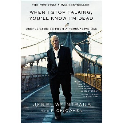 When I Stop Talking, You'll Know I'm Dead - by  Jerry Weintraub (Paperback)