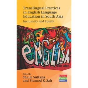 Translingual Practices in English Language Education in South Asia - (Language, Education and Diversity) by  Shaila Sultana & Pramod K Sah - 1 of 1