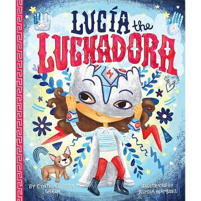 Lucia the Luchadora - by  Cynthia Leonor Garza (Hardcover)