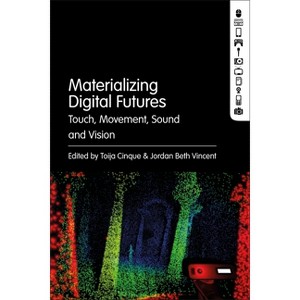 Materializing Digital Futures - by  Toija Cinque & Jordan Beth Vincent (Paperback) - 1 of 1