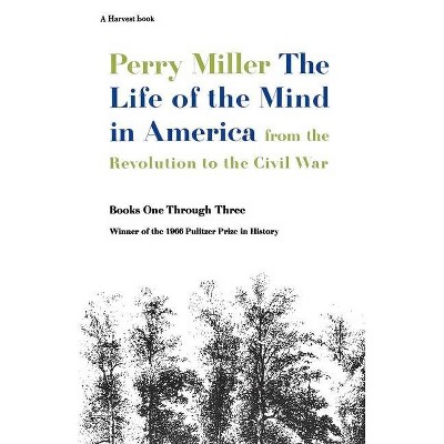 The Life of the Mind in America - by  Perry Miller (Paperback)