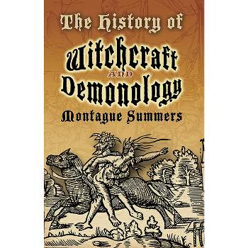 The History of Witchcraft and Demonology - (Dover Occult) by  Montague Summers (Paperback)