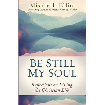 Be Still My Soul - by  Elisabeth Elliot (Paperback)