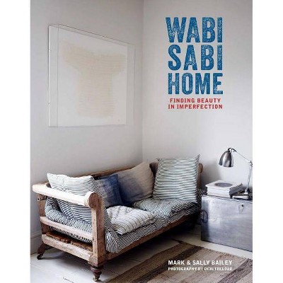 Wabi-Sabi Home - by  Mark Bailey & Sally Bailey (Hardcover)